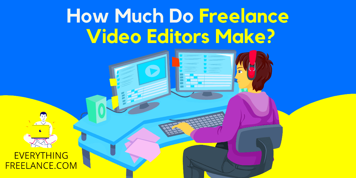 How Much Do Freelance Video Editors Make Everything Freelance