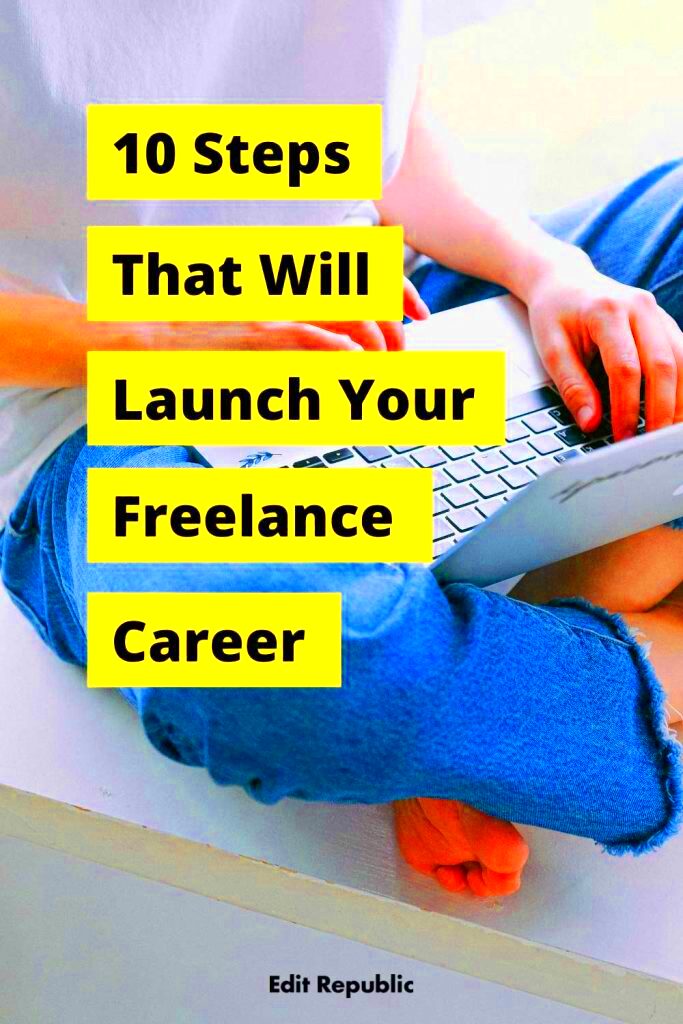 10 Steps That Will Launch Your Freelance Career Edit Republic