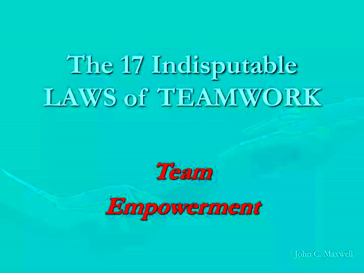 PPT The 17 Indisputable LAWS of TEAMWORK PowerPoint Presentation 