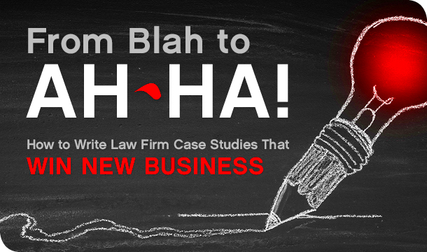 From blah to ahha How to write law firm case studies that win new 