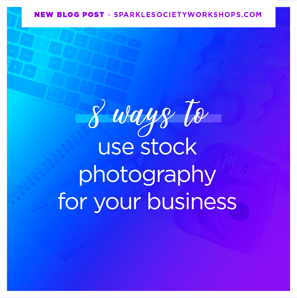 8 Ways to Use Stock Photography for Your Business sparkle society