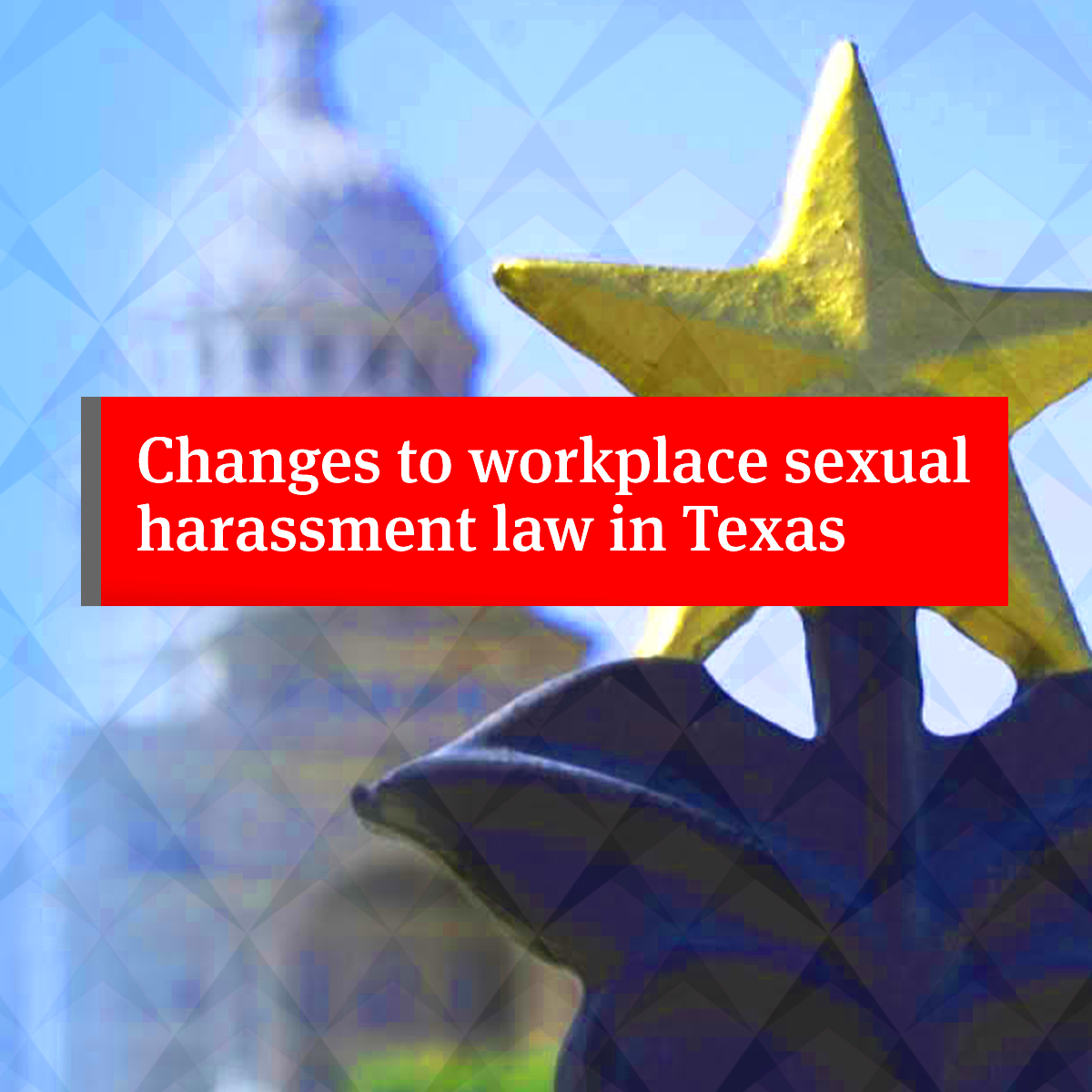 Changes to workplace sexual harassment law in Texas United States 