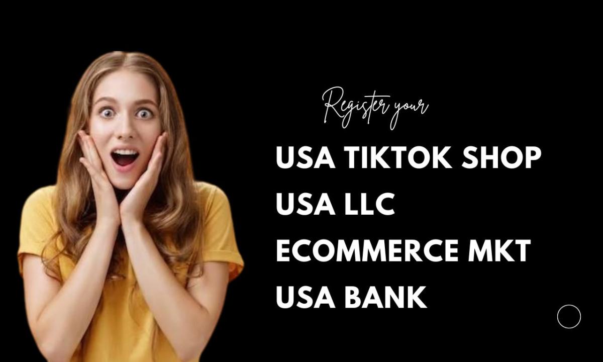 I Will Setup USA TikTok Shop, USA LLC Registration, and Ecommerce Marketing