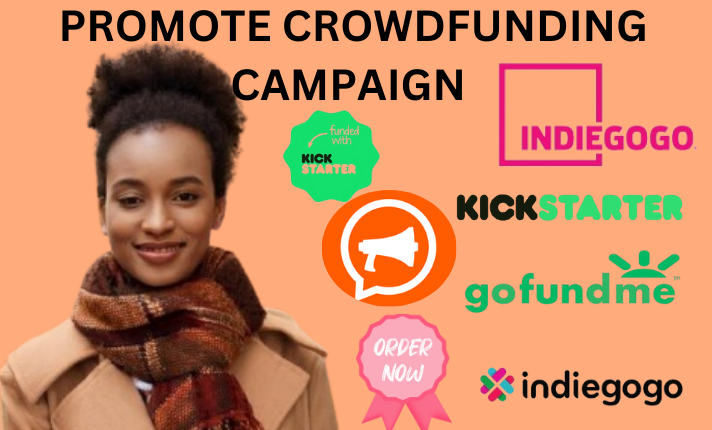 I Will Create and Promote a Crowdfunding Campaign on Kickstarter, Indiegogo, and GoFundMe