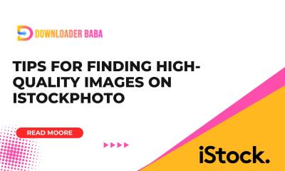 Tips for Finding High-Quality Images on iStockphoto