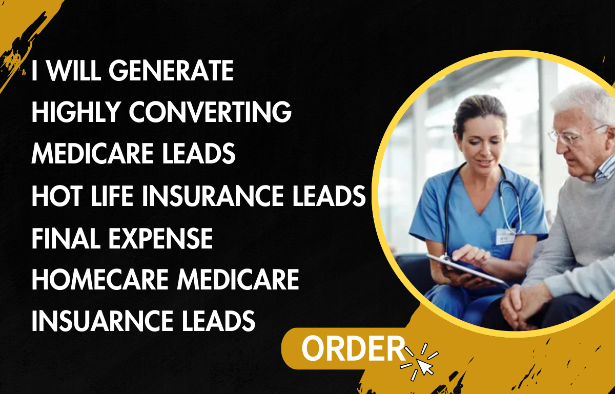 Generate Medicare Leads, Hot Life Insurance, Final Expense, Homecare Medicare Leads