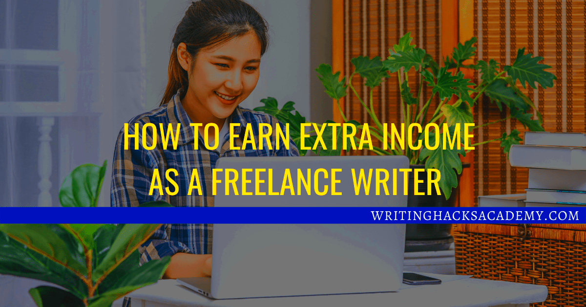 3 Ways to Earn Extra Income as a Freelance Writer