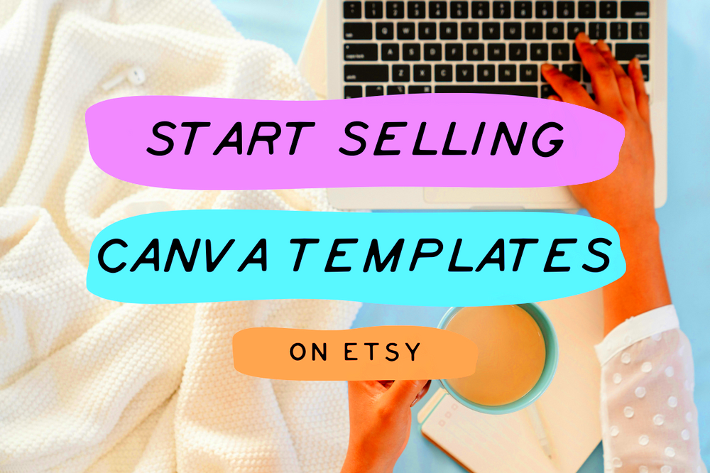 6 Steps to Sell Canva Templates on Etsy make over 1000 per month