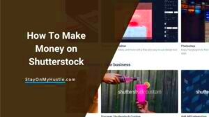 How To Make Money With Shutterstock 2021 Guide