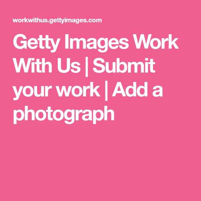 Getty Images Work With Us Submit your work Add a photograph Getty 