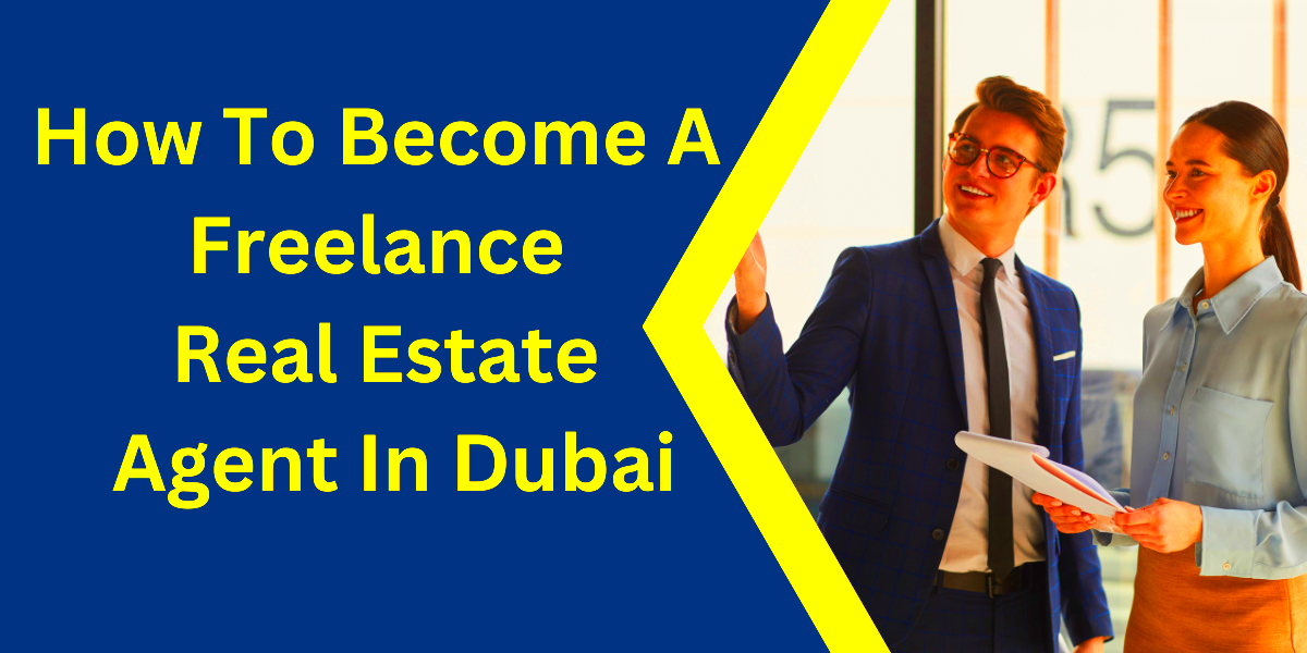 How To Become A Freelance Real Estate Agent In Dubai Chooser