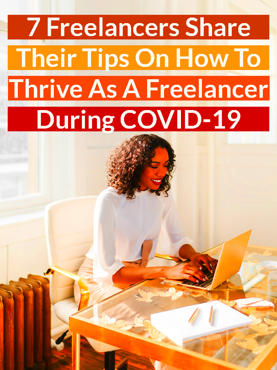 7 Freelancers Share Their Tips On How To Thrive As A Freelancer During 