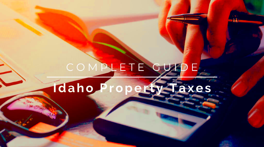 Idaho Property Tax The Complete Guide to Rates Assessments and 