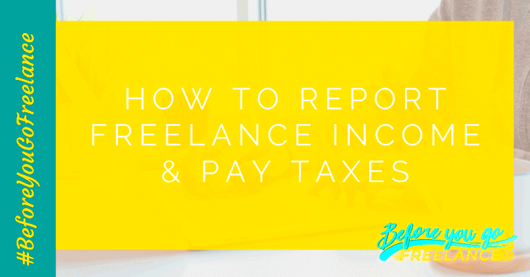 How to Report Freelance Income and Pay Taxes Before You Go Freelance