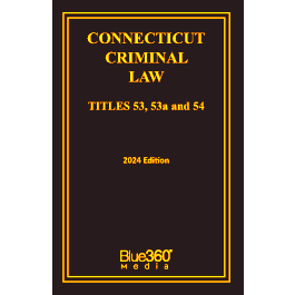 Connecticut Criminal Laws Titles 53 53A 54 2024 Edition