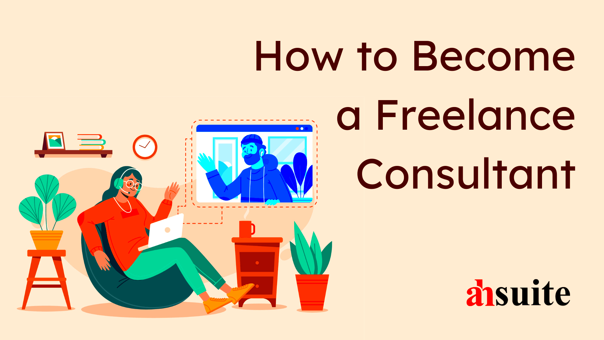 How to Become a Freelance Consultant in 2023 Ahsuite Blog