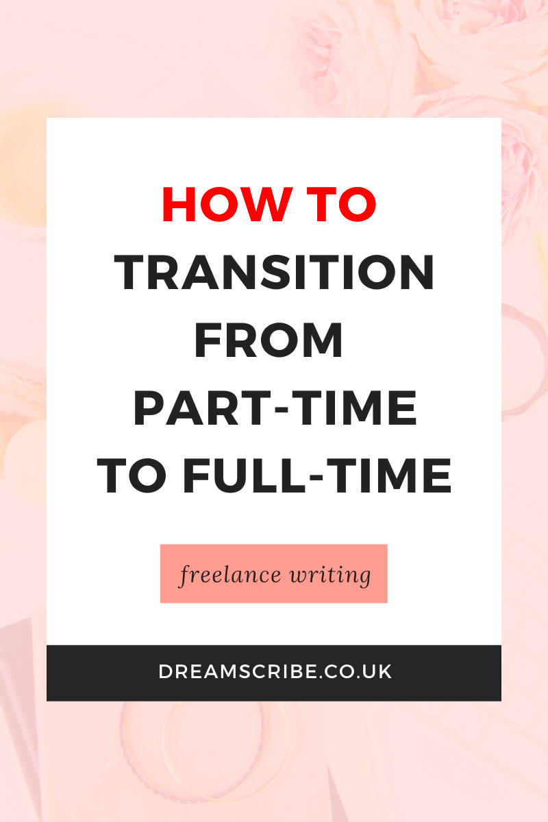 How to Transition from PartTime to FullTime Freelance Writing Dream 