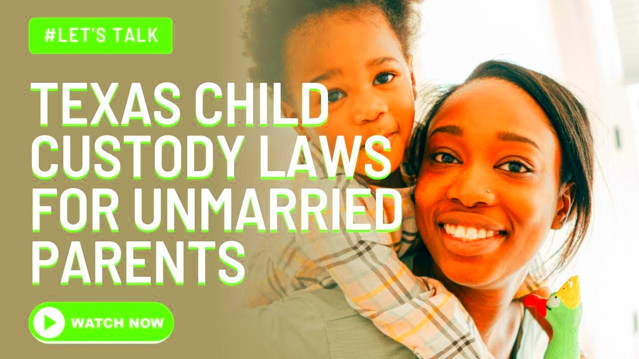 Texas Child Custody Laws for Unmarried Parents YouTube