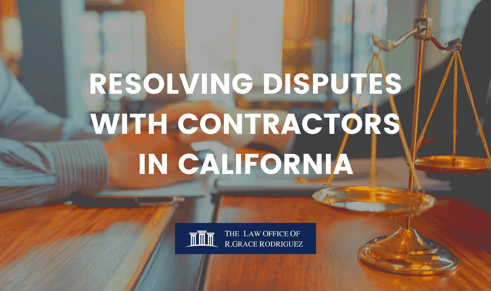 RESOLVING DISPUTES WITH CONTRACTORS IN CALIFORNIA The Law Offices of 