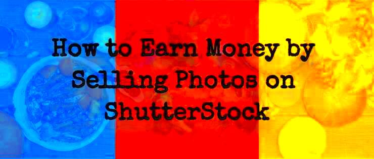 How to Earn Money by Selling Photos on ShutterStock