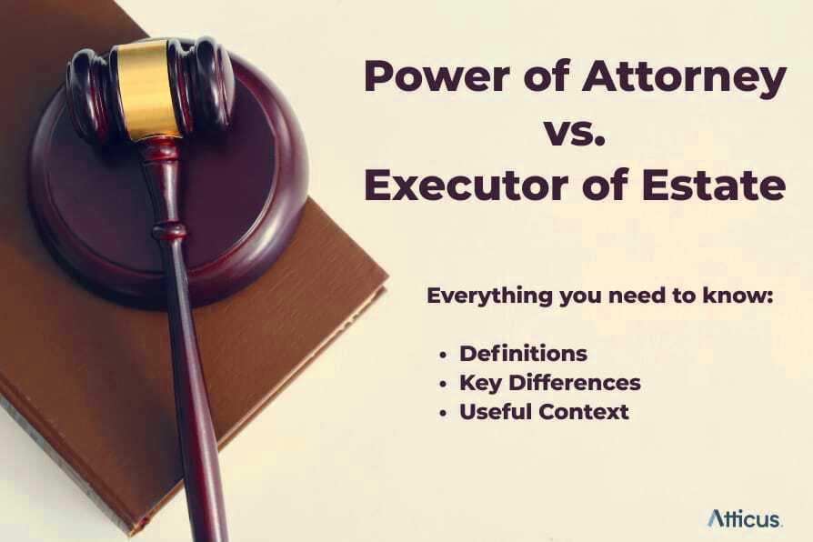 Power of Attorney vs Executor of Estate Key Differences Atticus 