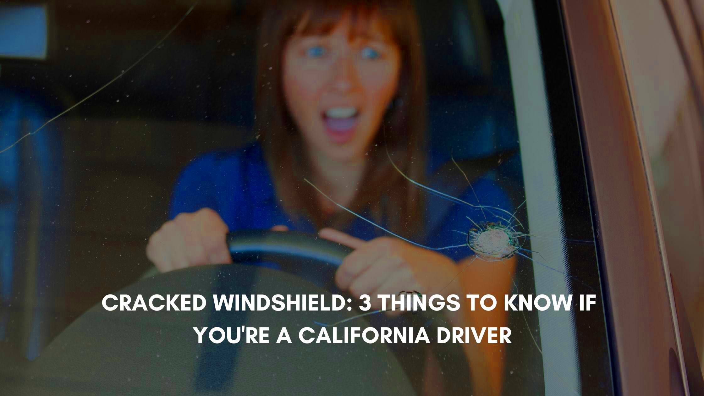 Cracked Windshield 3 Things to Know if Youre a California Driver