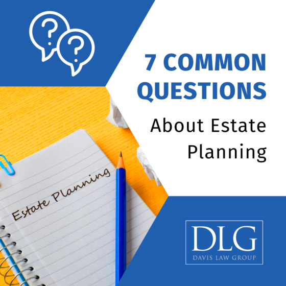 7 Common Questions About Estate Planning Davis Law Group