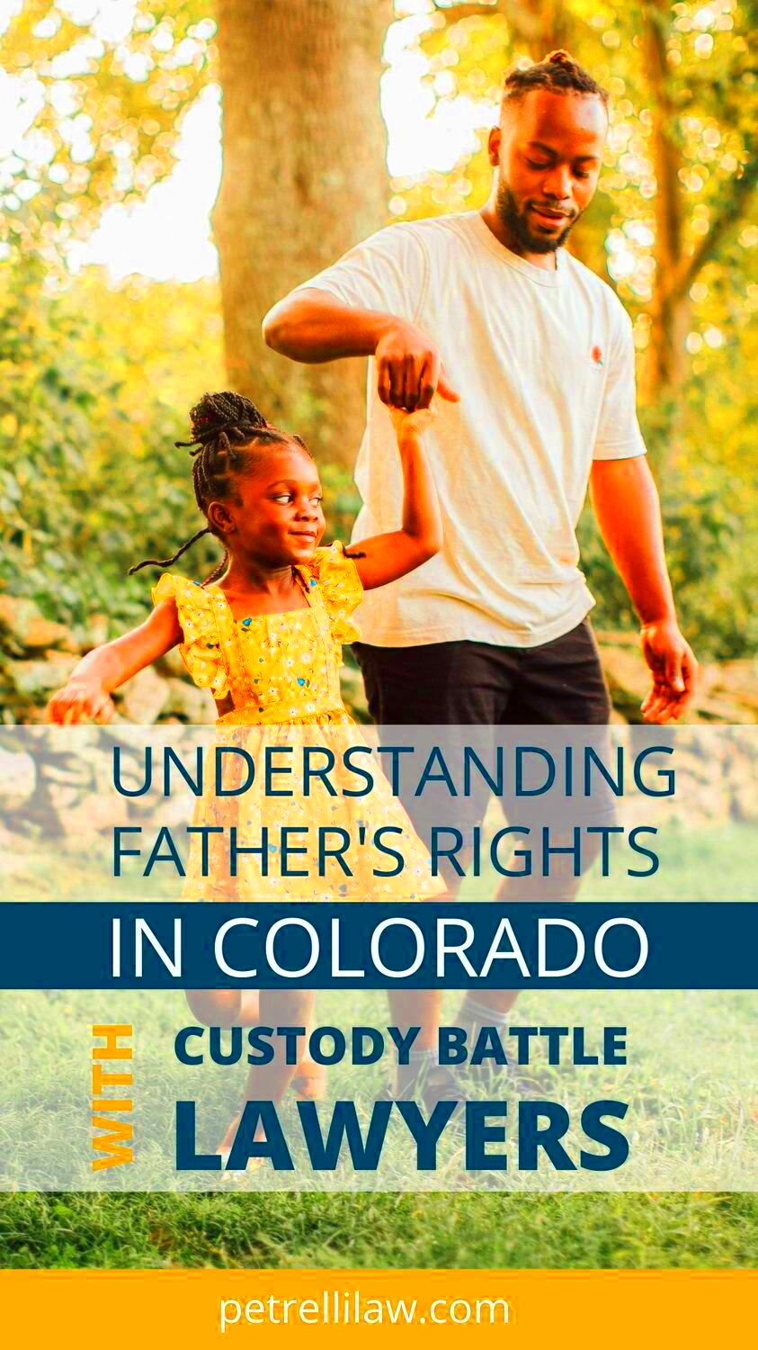 Understanding Fathers Rights in Colorado with Custody Battle Lawyers 