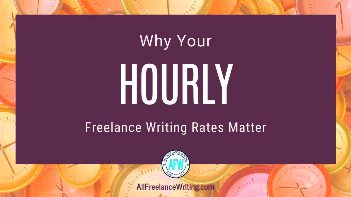 Why Your Hourly Freelance Writing Rate Matters All Freelance Writing