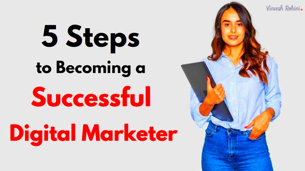 5 Steps to Becoming a Successful Digital Marketer A Comprehensive 