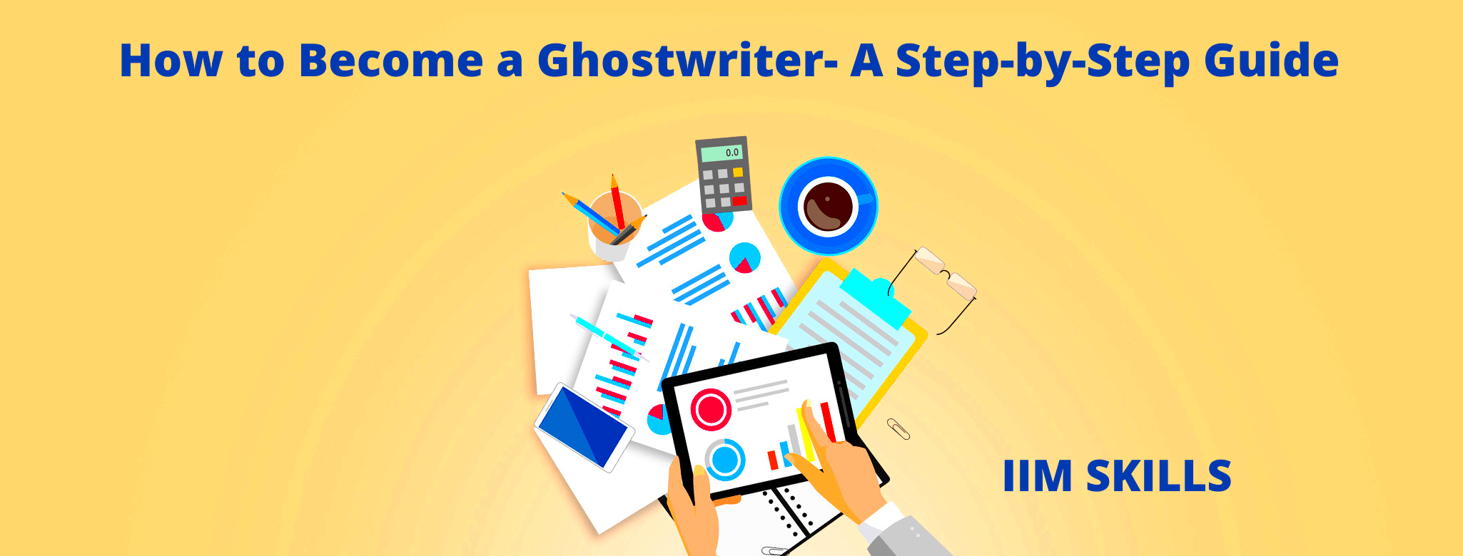 How to Become a Ghostwriter A StepbyStep Guide IIM SKILLS