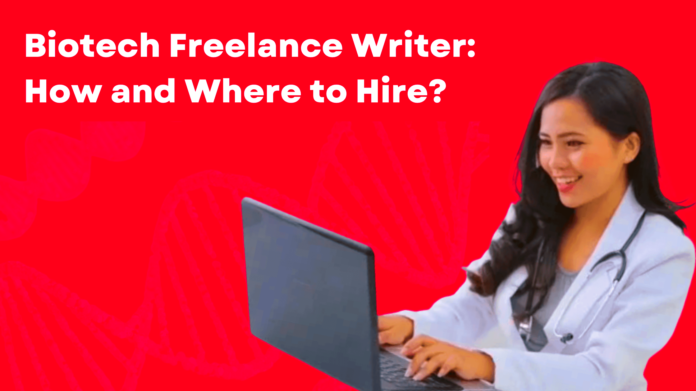 Biotech Freelance Writer How and Where to Hire the Best