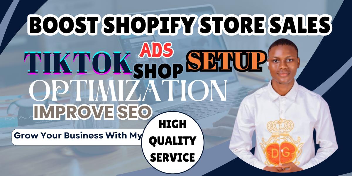 I WILL SETUP TIKTOK ADS CAMPAIGN TIKTOK SHOP OPTIMIZE SEO TO BOOST SHOPIFY STORE SALES