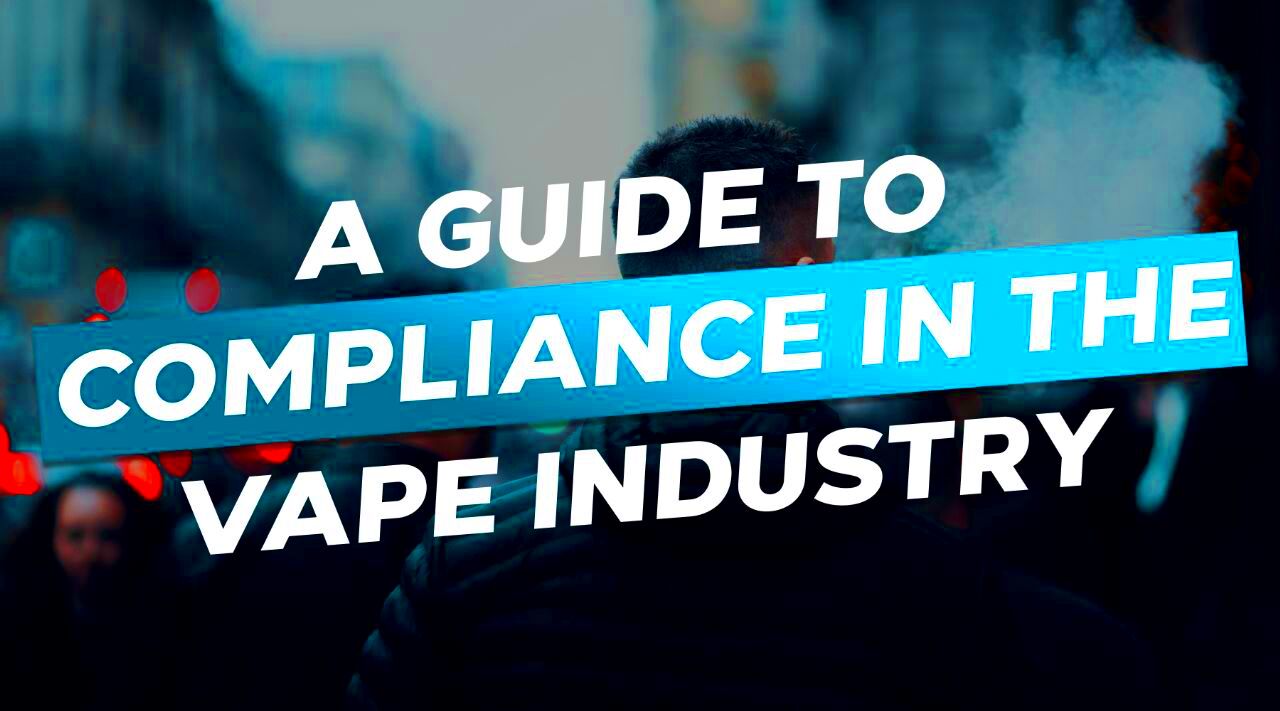 A Guide To Compliance In The Vape Industry