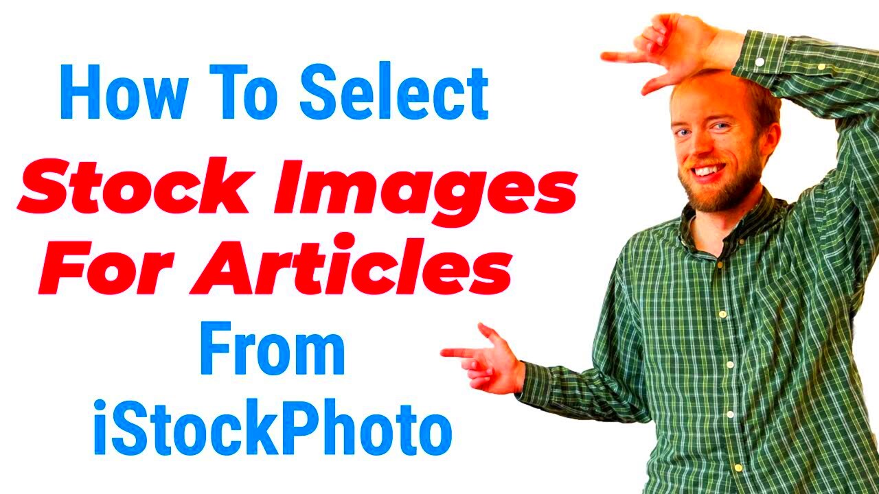 How to select stock images for articles from iStockPhoto photostock 