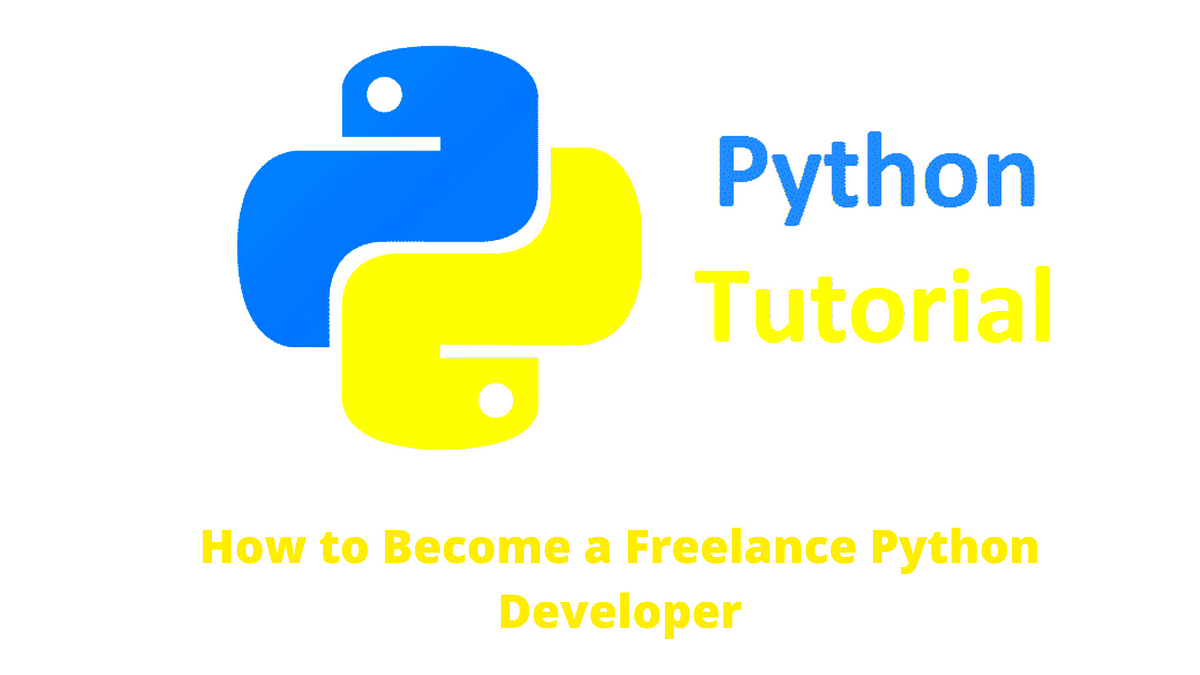 how to Become a Freelance Python Developer by Joseph Samuel Medium