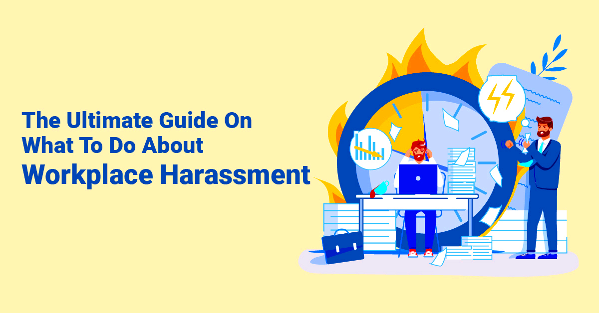 The Ultimate Guide On What To Do About Workplace Harassment