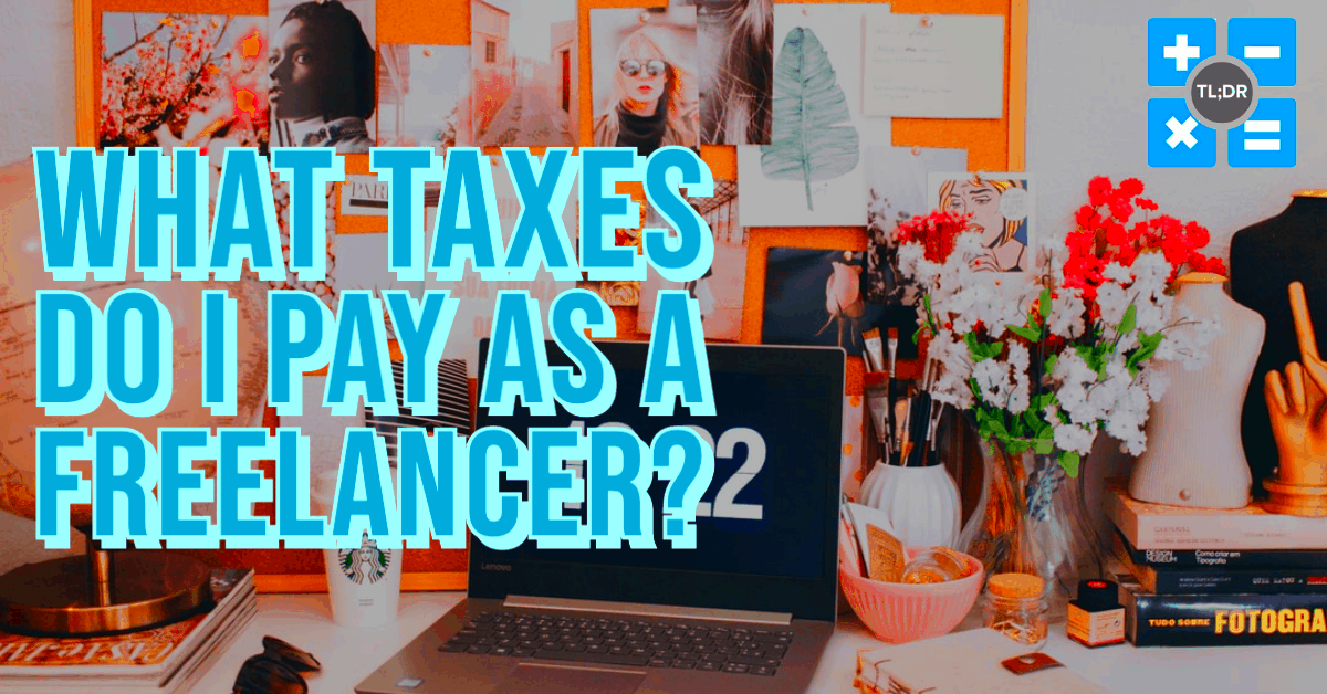 What Taxes Do I Pay As a Freelancer TLDR Accounting