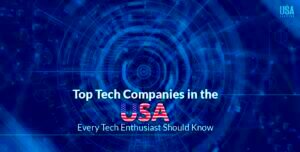 Top Tech Companies in the USA every Tech Enthusiast Should Know