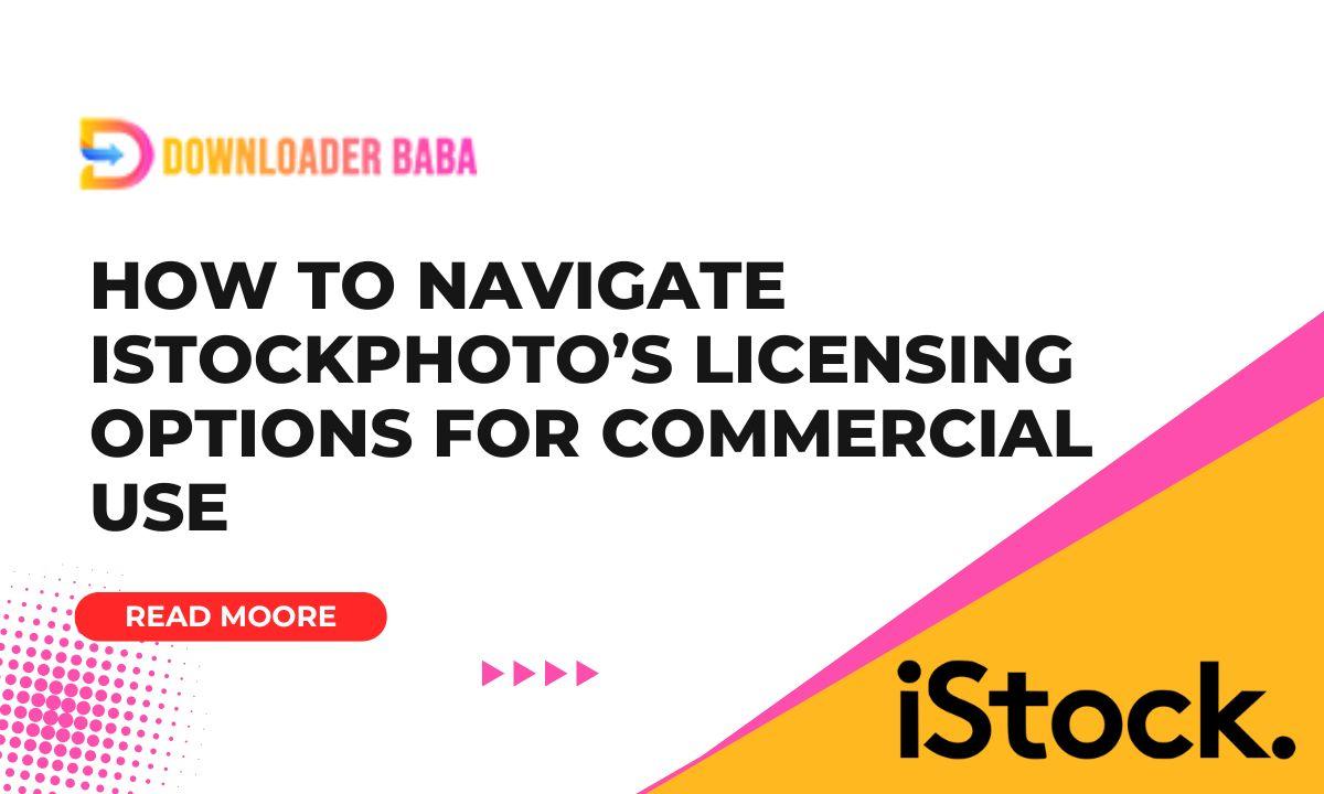 How to Navigate iStockphoto’s Licensing Options for Commercial Use