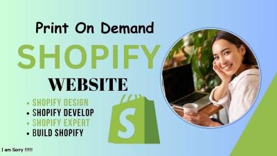 I Will Build a Shopify Print on Demand Website and Design Develop Shopify Store Expert