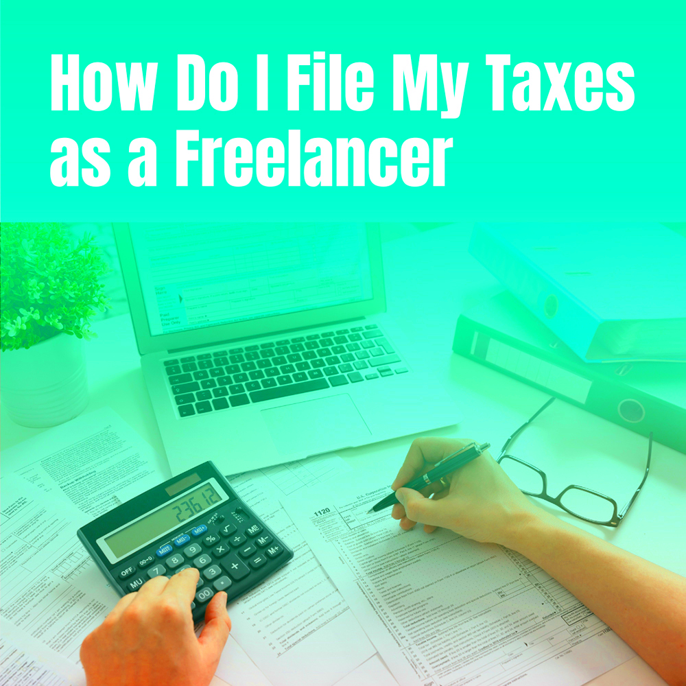 How Do I File My Taxes as a Freelancer