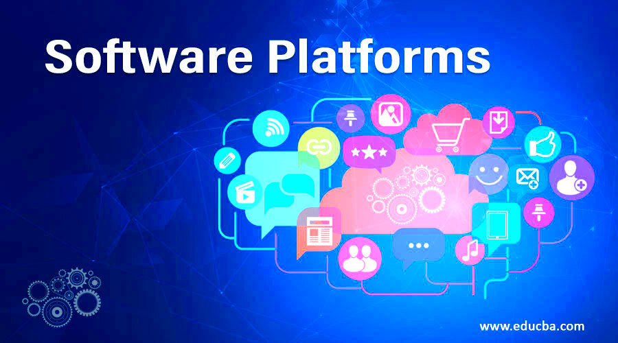 Software Platforms 6 Amazing Types of Software Platforms To Know