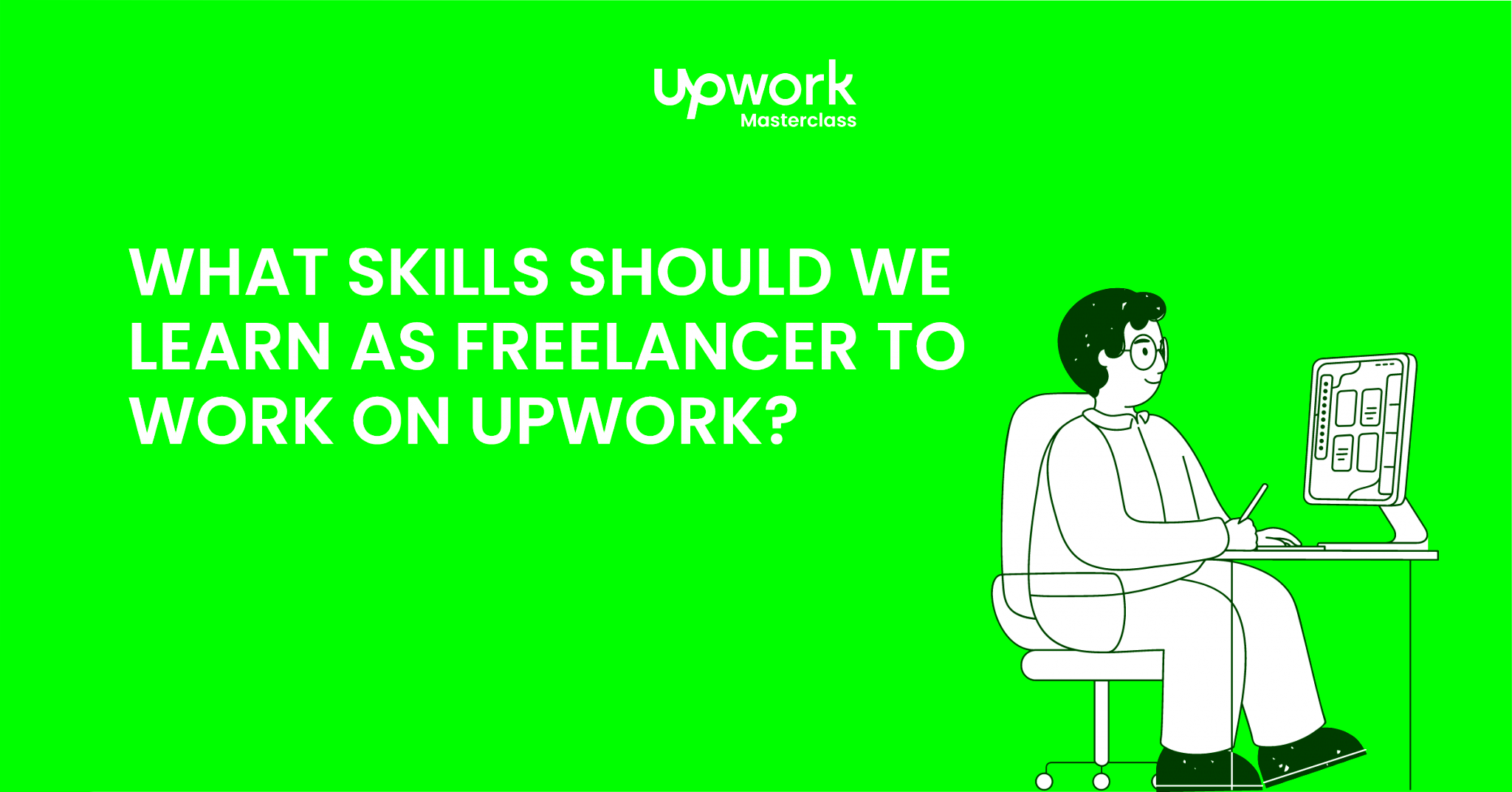 What skills should we learn as freelancer to work on Upwork Upwork 