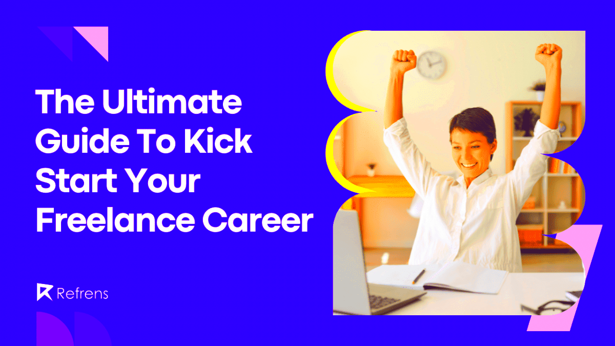 Freelancing 101 The Ultimate Guide To Kick Start Your Career