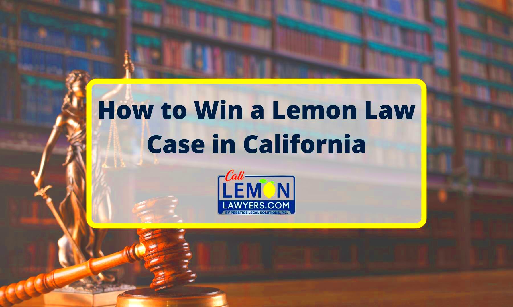 How to Win a Lemon Law Case in California 2024 Cali Lemon Lawyers