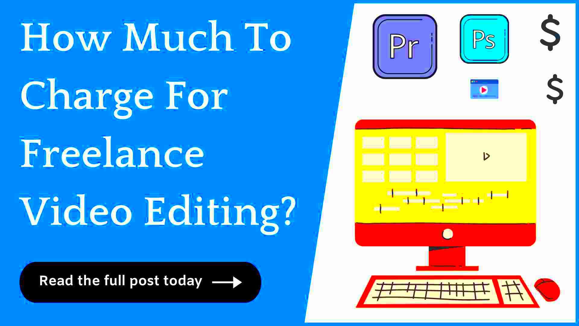 How Much To Charge For Freelance Video Editing Read This