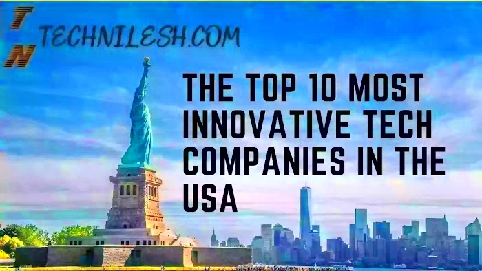 The Top 10 Most Innovative Tech Companies in the USA Technileshcom