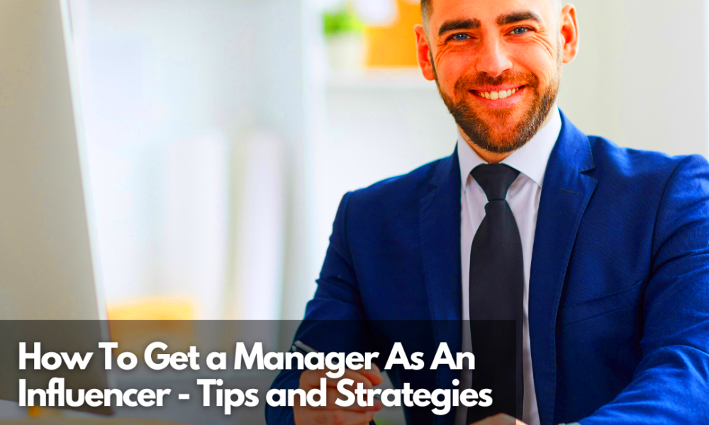 How To Get A Manager As An Influencer Tips And Strategies