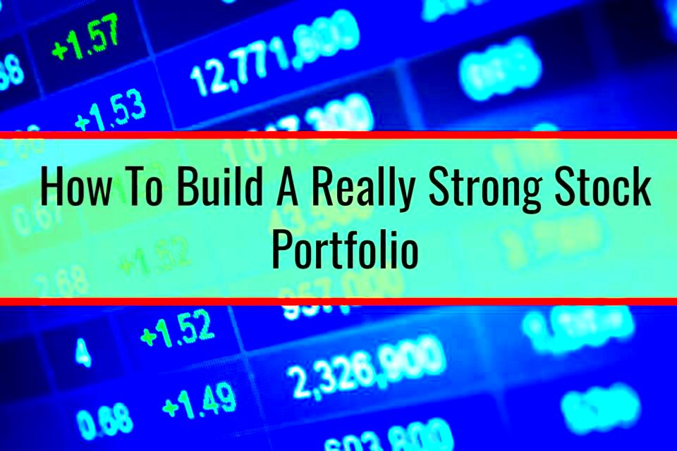 How To Build A Really Strong Stock Portfolio Financial Tips